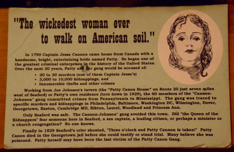 The Seaford Museum has an exhibit dedicated to the life and death of Patty Cannon who was known as the “wickedest woman ever to walk on American soil.”