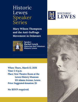 Speaker Series: Rachel Lynch on Mary Wilson Thompson and Delaware’s anti-suffrage movement LHS Speaker Series, Anti-Suffrage Movement in Delaware